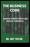 The Business Ethics Code A Guide to Success in Modern Practices