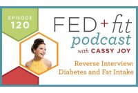 Ep. 120: How Fat Intake Impacts Diabetes — A Reverse Interview