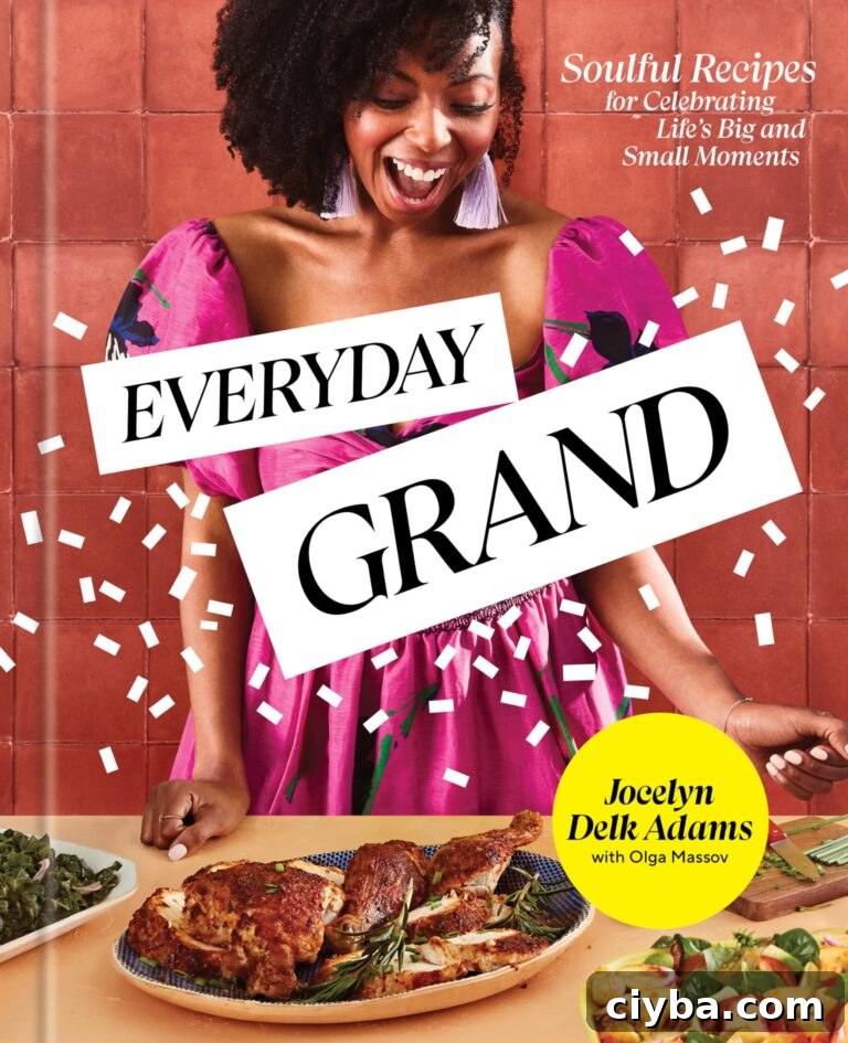 Jocelyn Delk Adams - Everyday Grand: Soulful Recipes for Celebrating Life's Big and Small Moments.